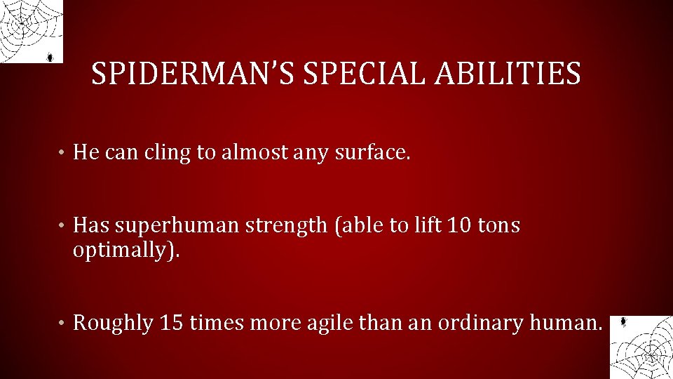 SPIDERMAN’S SPECIAL ABILITIES • He can cling to almost any surface. • Has superhuman