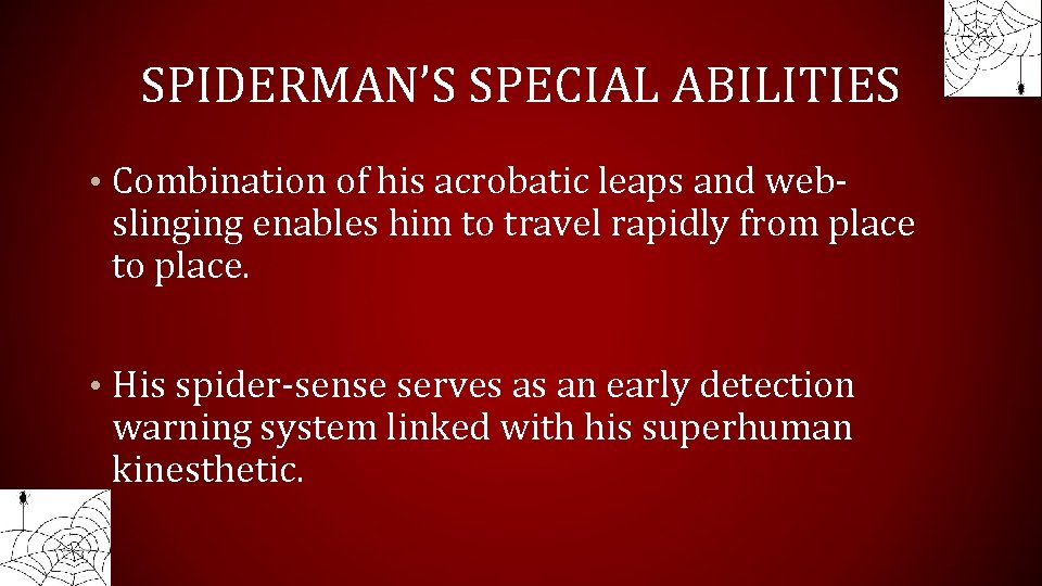 SPIDERMAN’S SPECIAL ABILITIES • Combination of his acrobatic leaps and web- slinging enables him