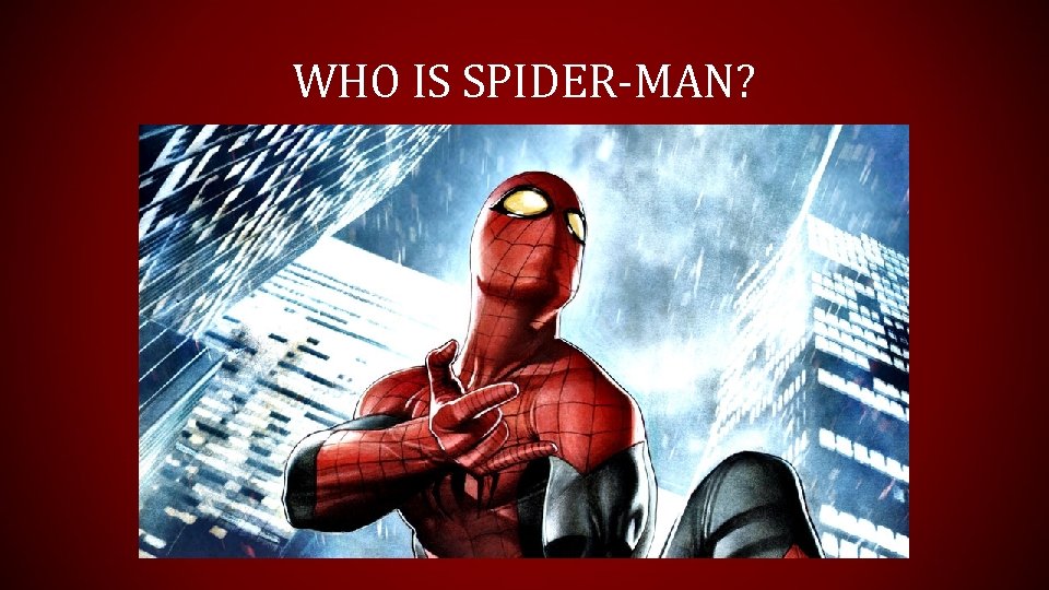 WHO IS SPIDER-MAN? 
