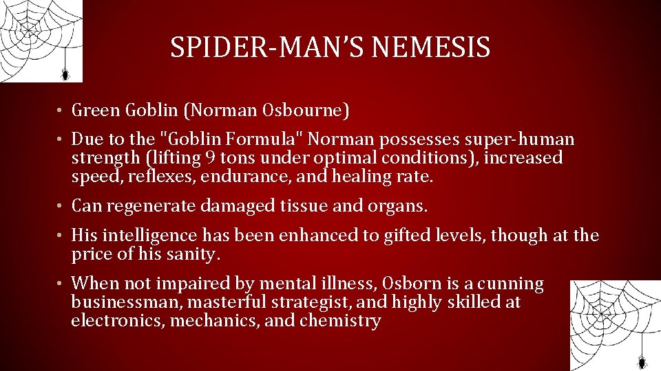 SPIDER-MAN’S NEMESIS • Green Goblin (Norman Osbourne) • Due to the "Goblin Formula" Norman