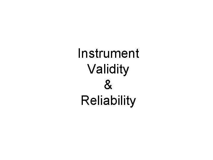 Instrument Validity & Reliability 