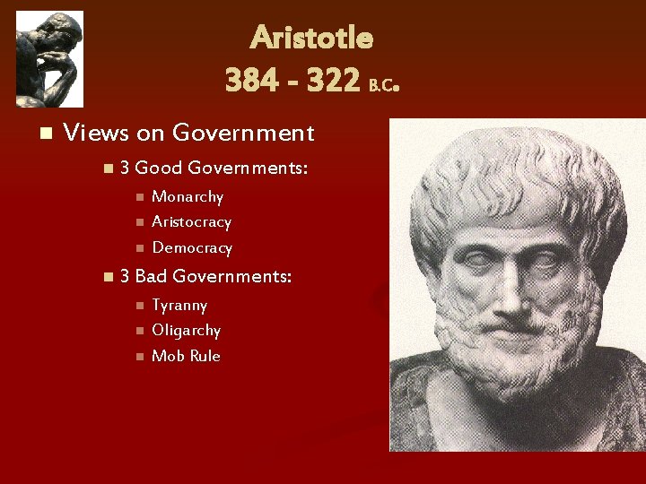 Aristotle 384 - 322 B. C. n Views on Government n 3 Good Governments: