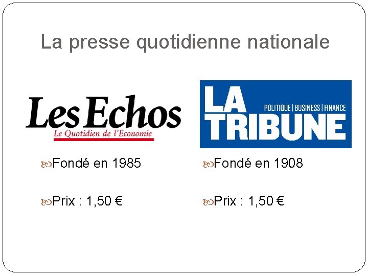 La presse quotidienne nationale Fondé en 1985 Fondé en 1908 Prix : 1, 50