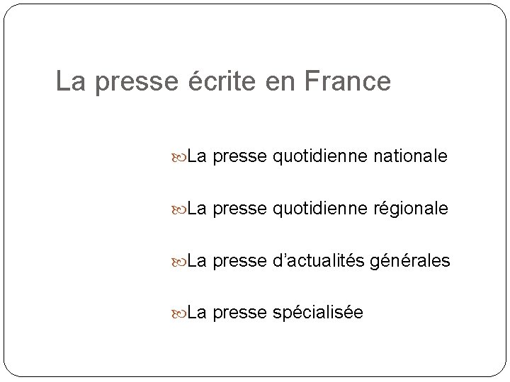 La presse écrite en France La presse quotidienne nationale La presse quotidienne régionale La