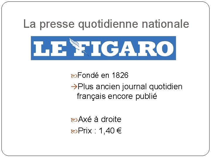 La presse quotidienne nationale Fondé en 1826 Plus ancien journal quotidien français encore publié