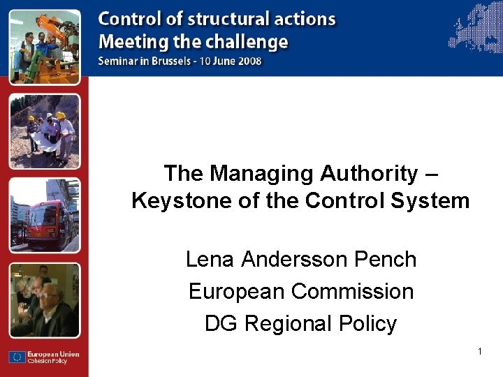The Managing Authority – Keystone of the Control System Lena Andersson Pench European Commission