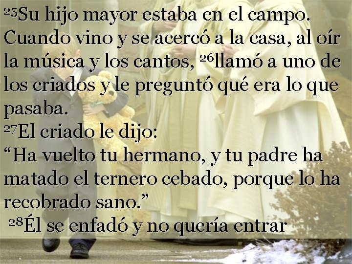25 Su hijo mayor estaba en el campo. Cuando vino y se acercó a