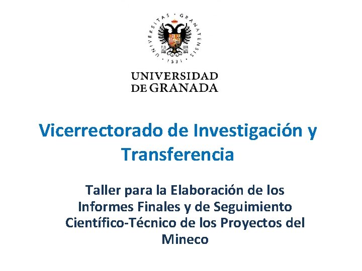 Vicerrectorado de Investigación y Transferencia Taller para la Elaboración de los Informes Finales y