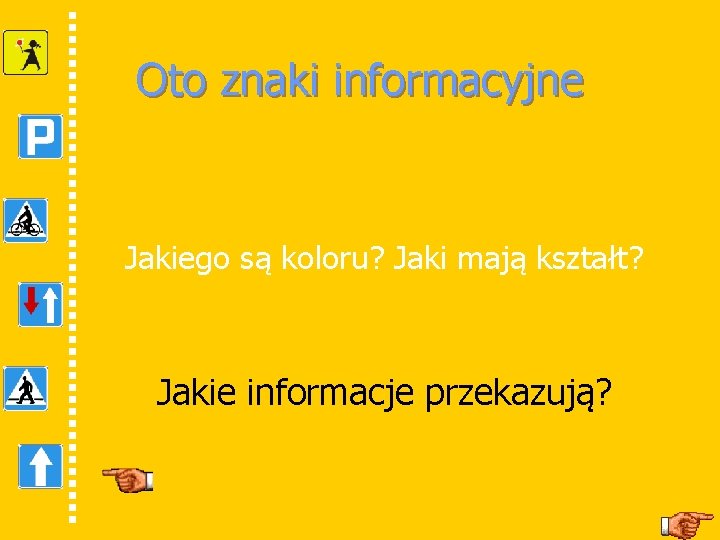 Oto znaki informacyjne Jakiego są koloru? Jaki mają kształt? Jakie informacje przekazują? 