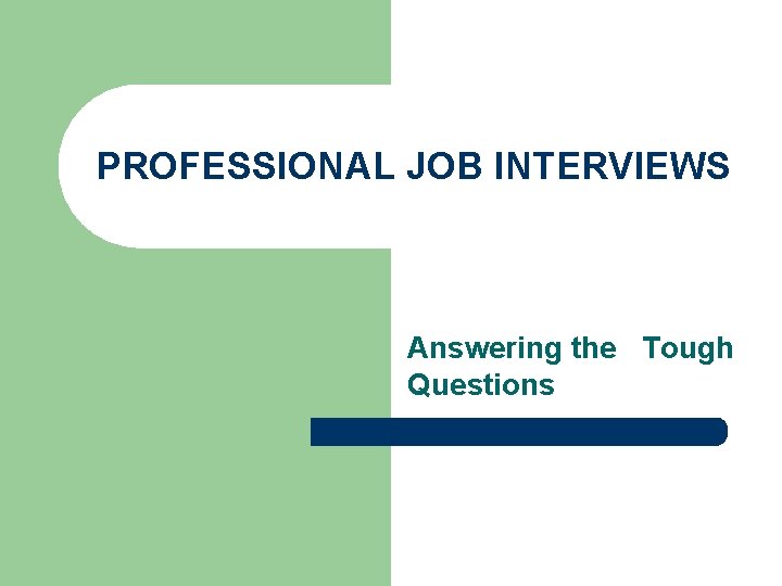 PROFESSIONAL JOB INTERVIEWS Answering the Tough Questions 
