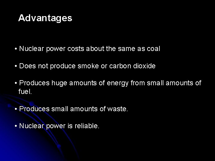 Advantages • Nuclear power costs about the same as coal • Does not produce