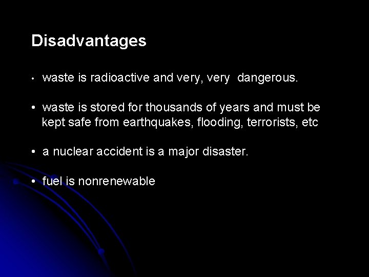 Disadvantages • waste is radioactive and very, very dangerous. • waste is stored for
