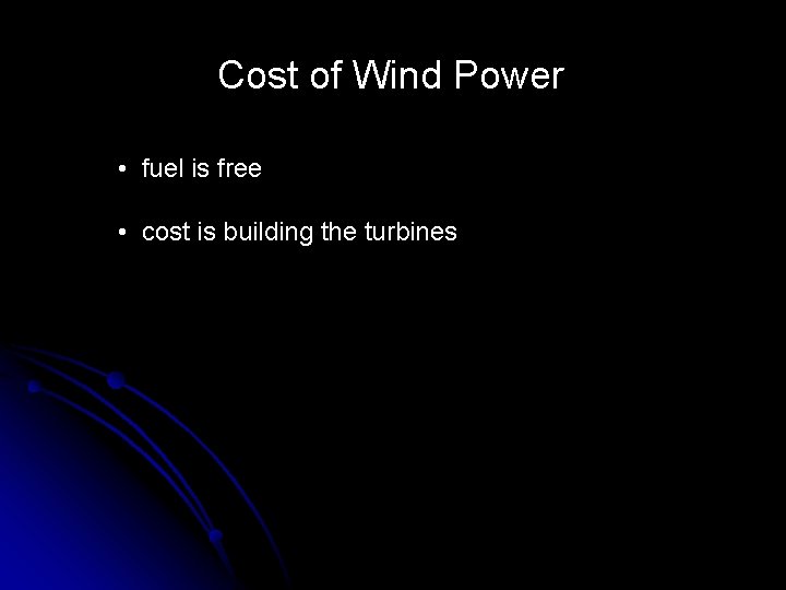 Cost of Wind Power • fuel is free • cost is building the turbines