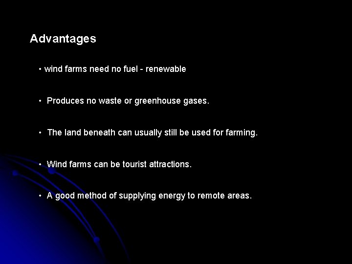 Advantages • wind farms need no fuel - renewable • Produces no waste or