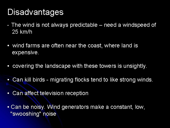 Disadvantages • The wind is not always predictable – need a windspeed of 25