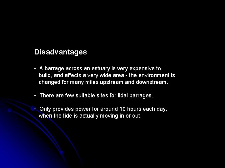 Disadvantages • A barrage across an estuary is very expensive to build, and affects