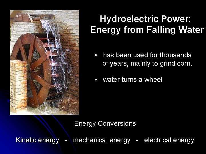 Hydroelectric Power: Energy from Falling Water • has been used for thousands of years,