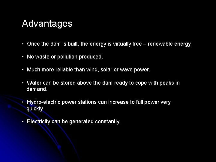 Advantages • Once the dam is built, the energy is virtually free – renewable