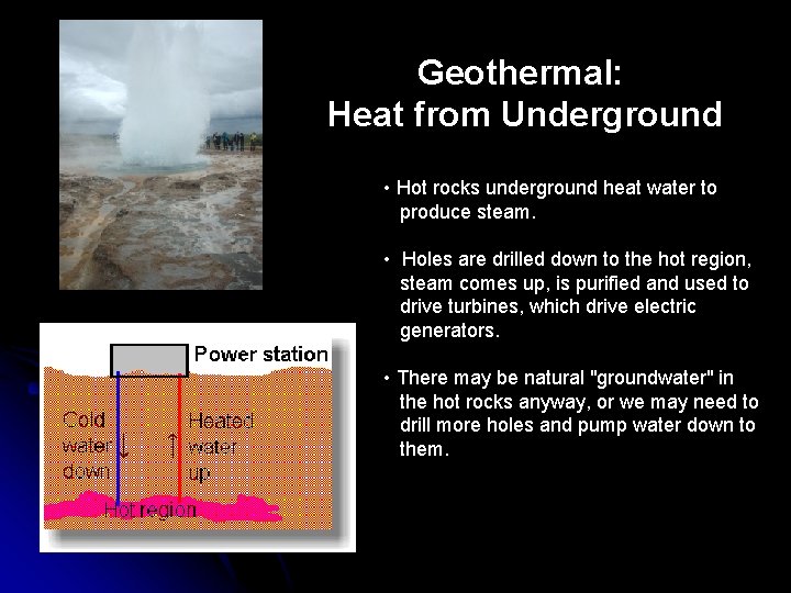 Geothermal: Heat from Underground • Hot rocks underground heat water to produce steam. •