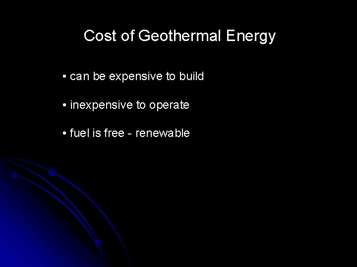 Cost of Geothermal Energy • can be expensive to build • inexpensive to operate