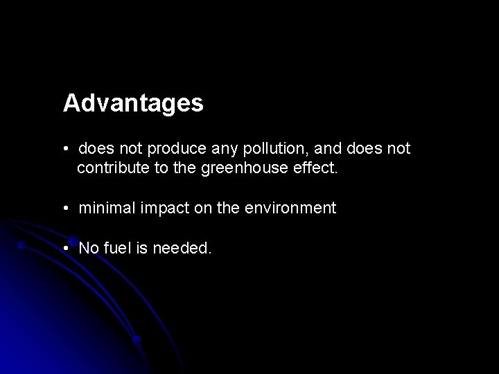Advantages • does not produce any pollution, and does not contribute to the greenhouse