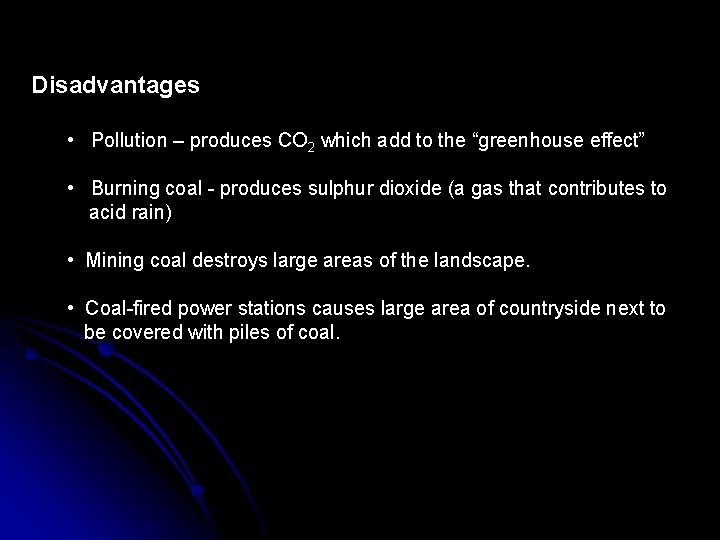 Disadvantages • Pollution – produces CO 2 which add to the “greenhouse effect” •