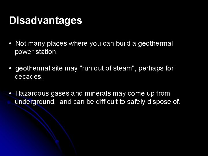 Disadvantages • Not many places where you can build a geothermal power station. •