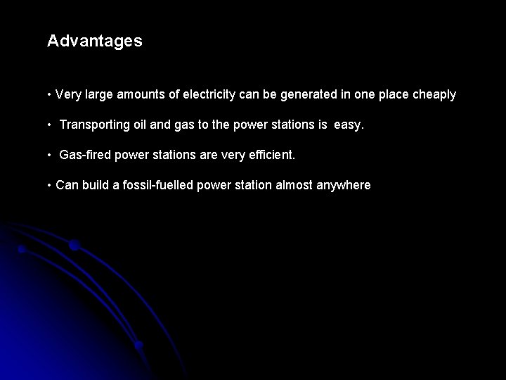 Advantages • Very large amounts of electricity can be generated in one place cheaply
