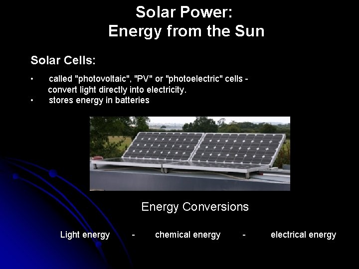 Solar Power: Energy from the Sun Solar Cells: • • called "photovoltaic", "PV" or