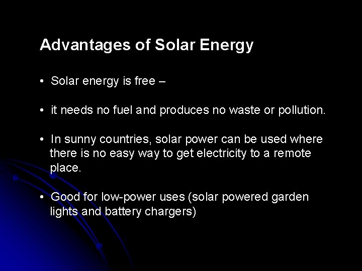 Advantages of Solar Energy • Solar energy is free – • it needs no