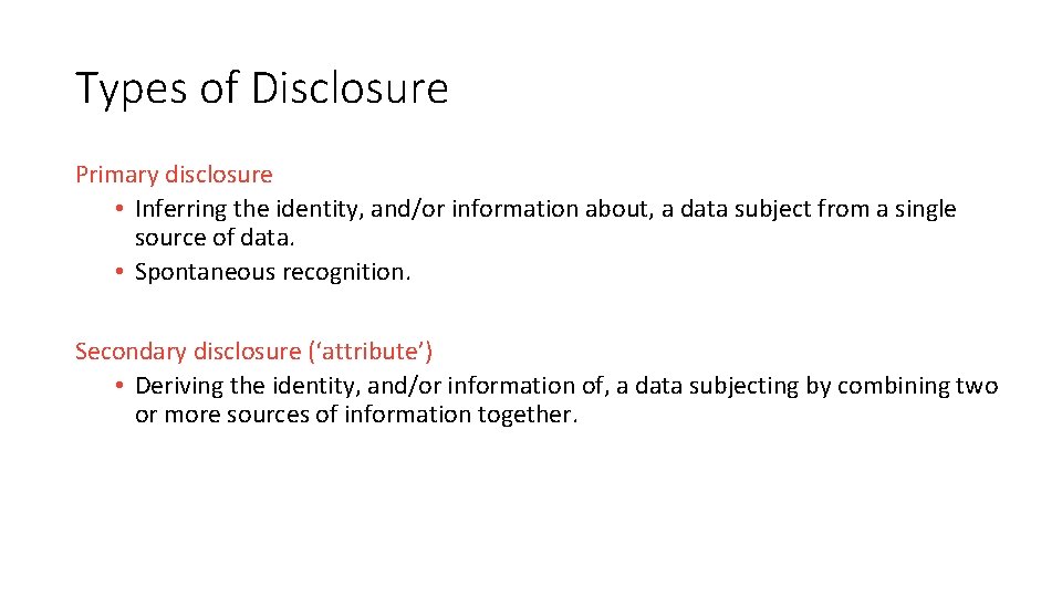 Types of Disclosure Primary disclosure • Inferring the identity, and/or information about, a data