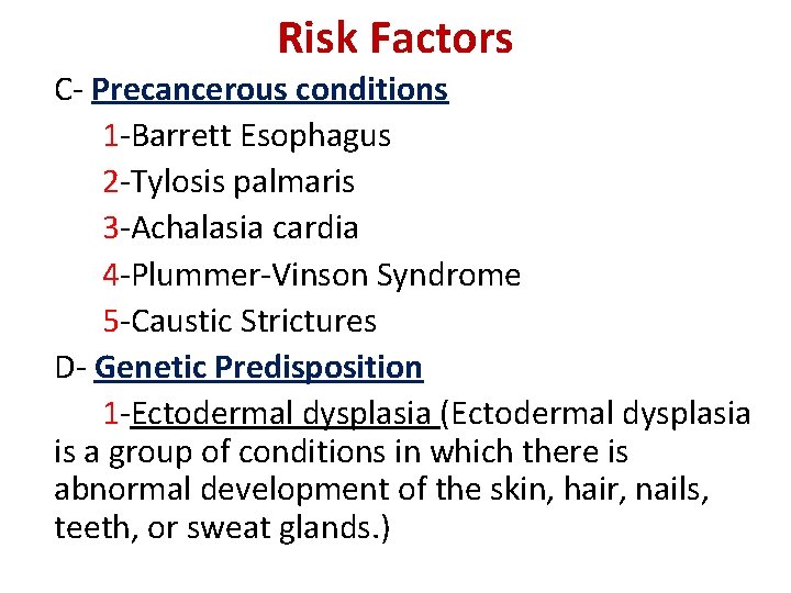 Risk Factors C- Precancerous conditions 1 -Barrett Esophagus 2 -Tylosis palmaris 3 -Achalasia cardia