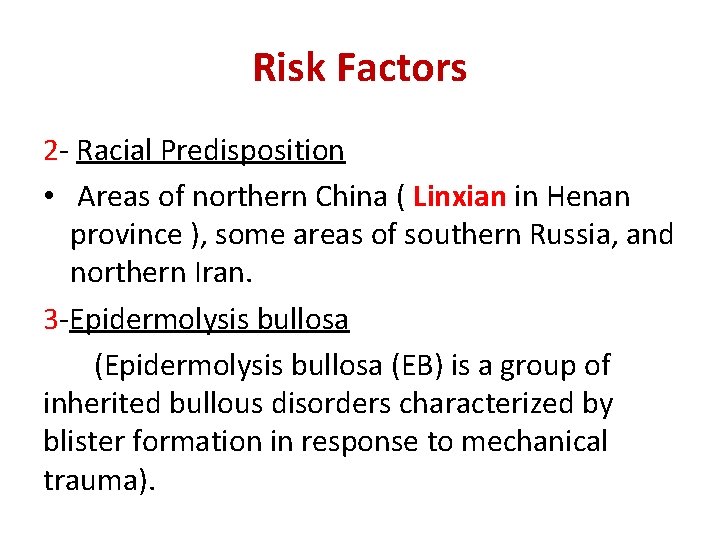 Risk Factors 2 - Racial Predisposition • Areas of northern China ( Linxian in