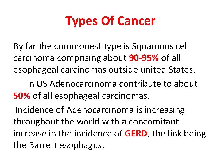 Types Of Cancer By far the commonest type is Squamous cell carcinoma comprising about