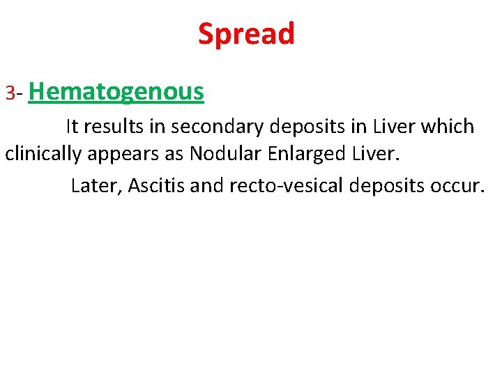 Spread 3 - Hematogenous It results in secondary deposits in Liver which clinically appears