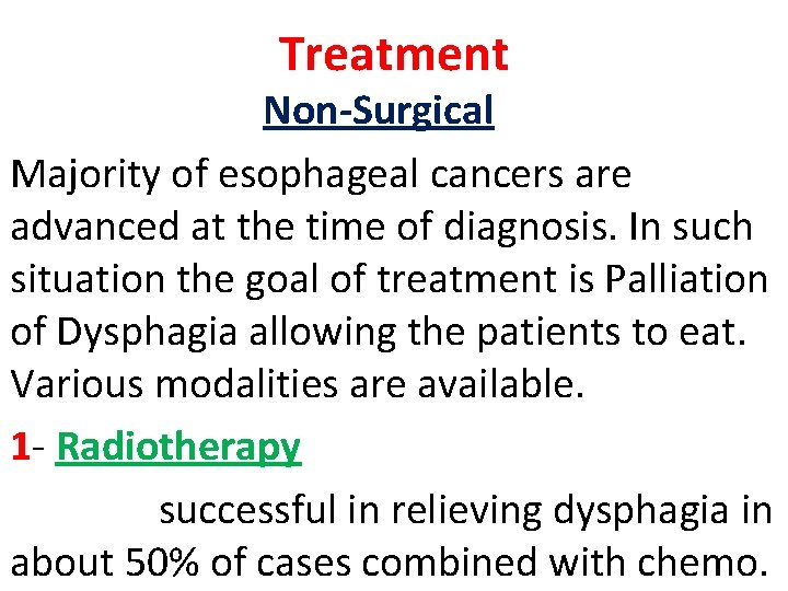 Treatment Non-Surgical Majority of esophageal cancers are advanced at the time of diagnosis. In