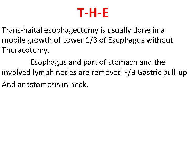 T-H-E Trans-haital esophagectomy is usually done in a mobile growth of Lower 1/3 of