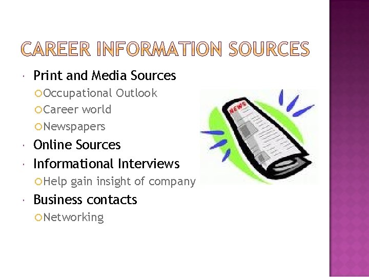  Print and Media Sources Occupational Outlook Career world Newspapers Online Sources Informational Interviews