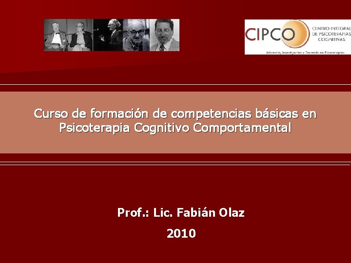 Curso de formación de competencias básicas en Psicoterapia Cognitivo Comportamental Prof. : Lic. Fabián