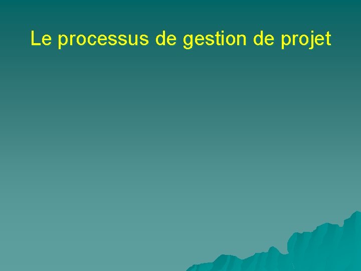 Le processus de gestion de projet 