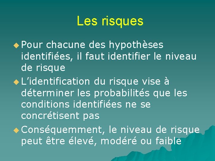 Les risques u Pour chacune des hypothèses identifiées, il faut identifier le niveau de