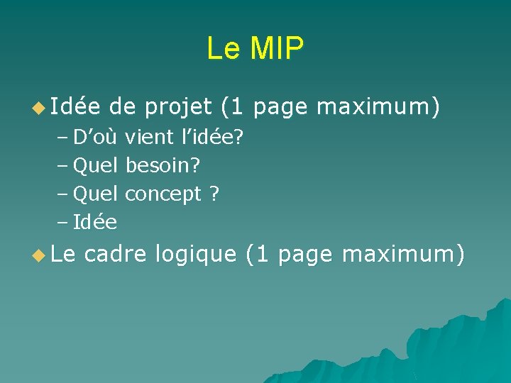 Le MIP u Idée de projet (1 page maximum) – D’où vient l’idée? –