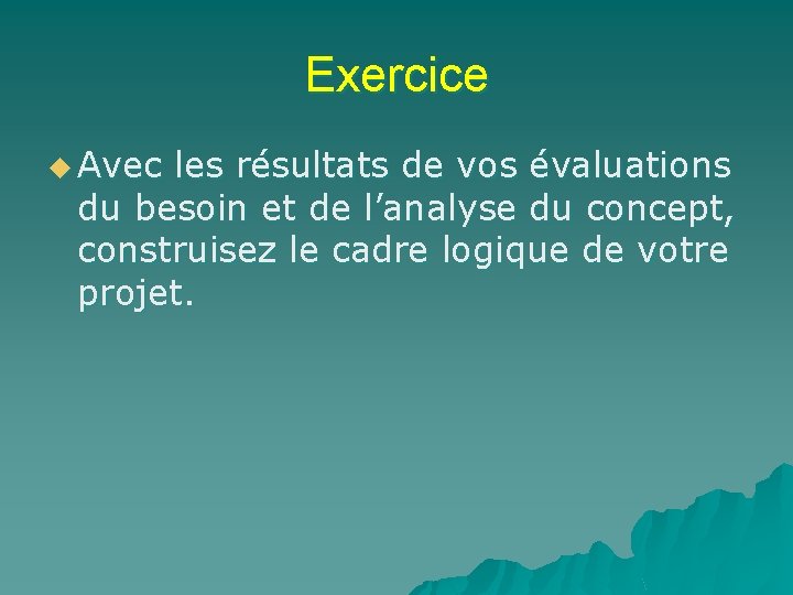 Exercice u Avec les résultats de vos évaluations du besoin et de l’analyse du