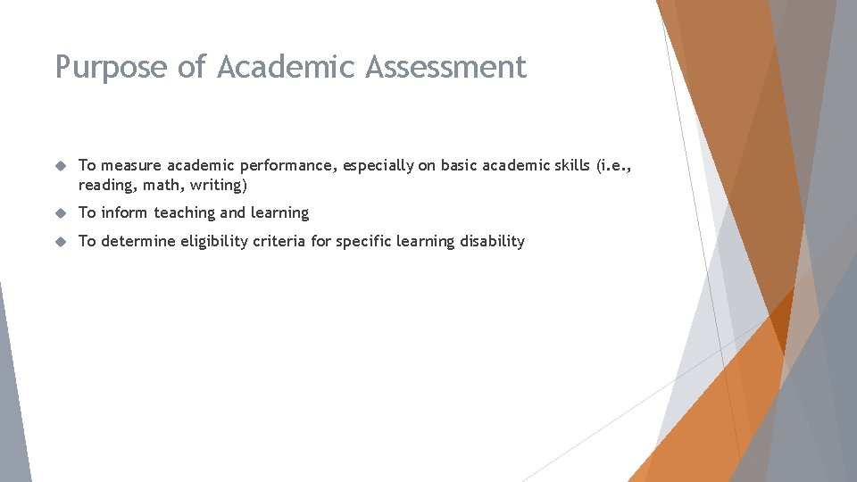 Purpose of Academic Assessment To measure academic performance, especially on basic academic skills (i.
