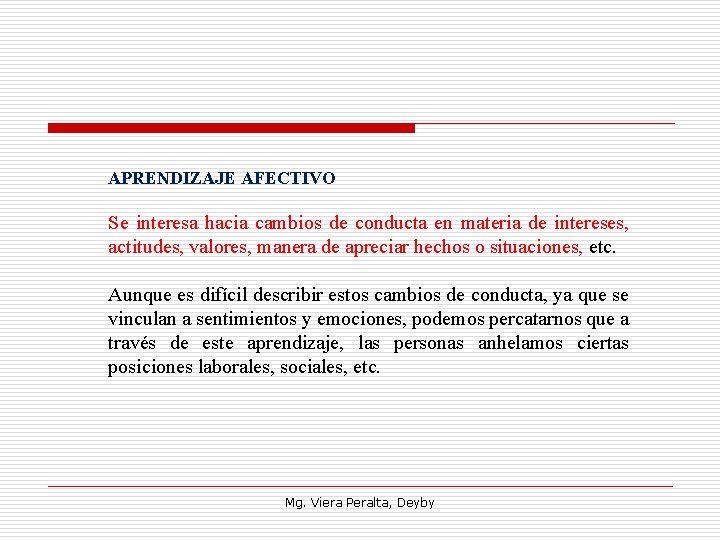 APRENDIZAJE AFECTIVO Se interesa hacia cambios de conducta en materia de intereses, actitudes, valores,