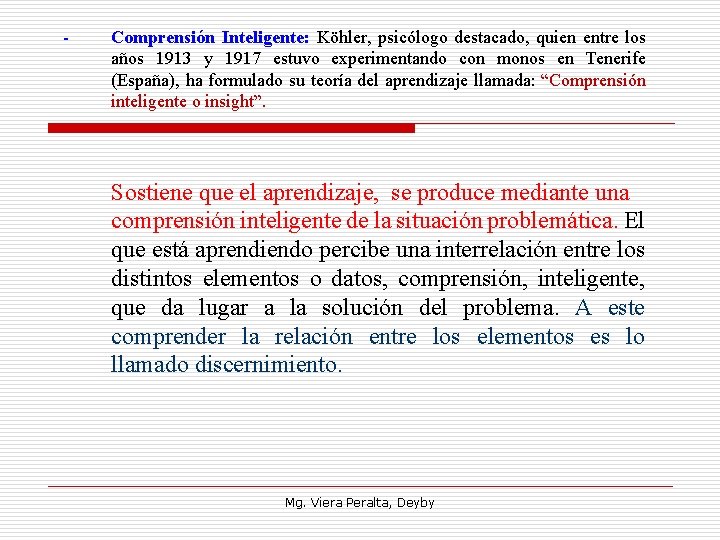 - Comprensión Inteligente: Köhler, psicólogo destacado, quien entre los años 1913 y 1917 estuvo