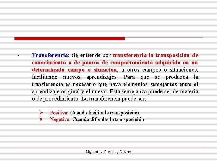 - Transferencia: Se entiende por transferencia la transposición de conocimiento o de pautas de