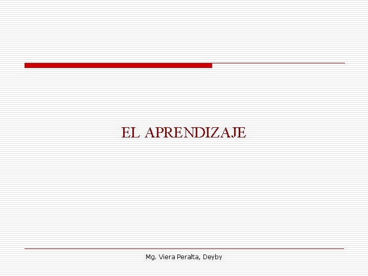 EL APRENDIZAJE Mg. Viera Peralta, Deyby 