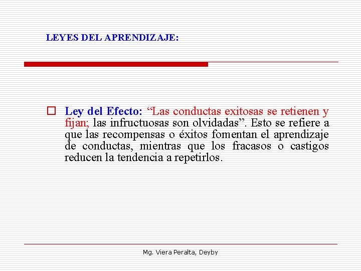 LEYES DEL APRENDIZAJE: o Ley del Efecto: “Las conductas exitosas se retienen y fijan;