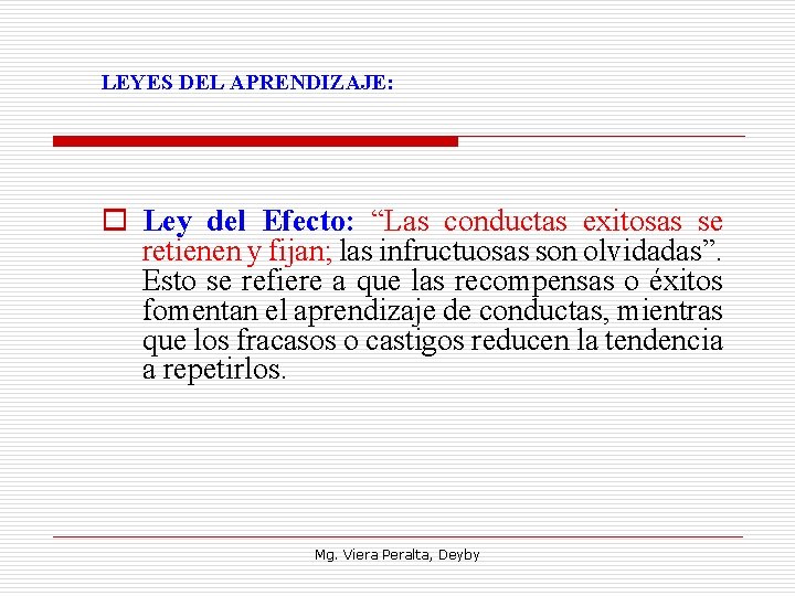 LEYES DEL APRENDIZAJE: o Ley del Efecto: “Las conductas exitosas se retienen y fijan;